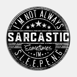 I’m Not Always Sarcastic Sometimes I’m Sleeping ,Funny Phrase, Joke Pin