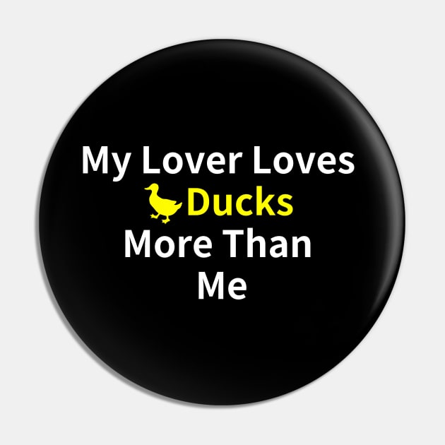 Duck Lover's Best Buy: My Lover Loves Ducks More Than Me Pin by MoreThanThat