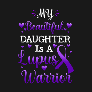 My Beautiful Daughter Is A Lupus Warrior, Lupus Awareness T-Shirt