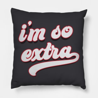 I'm So Extra Pillow