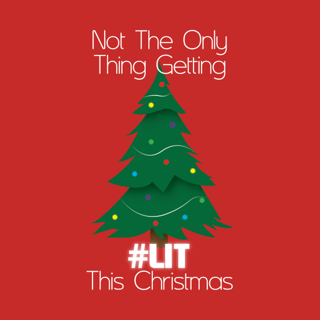 Not The Only Thing Getting Lit This Christmas by nothisispatr.ck