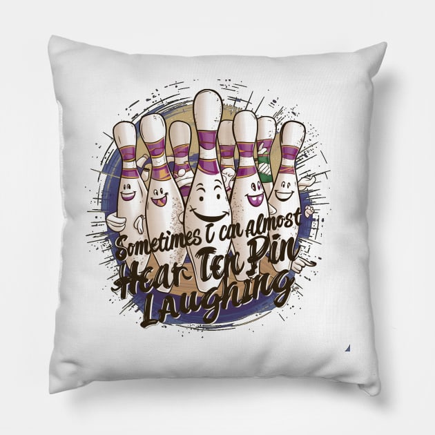 Sometimes I Can Almost Hear The Ten Pin Laughing Pillow by alby store