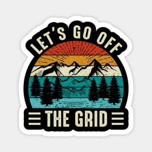 lets go off the grid - adventure, outdoor, camping, hiking, trekking Magnet