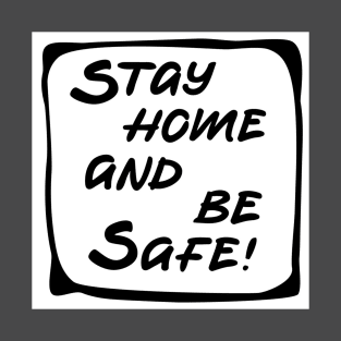 stay home and be safe T-Shirt