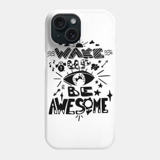 Wake Up And Be Awesome Phone Case