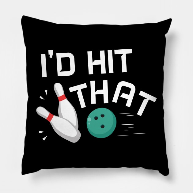 I'd Hit That Bowling - Gift Bowling Pillow by giftideas