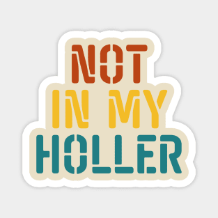 Not In My Holler Magnet