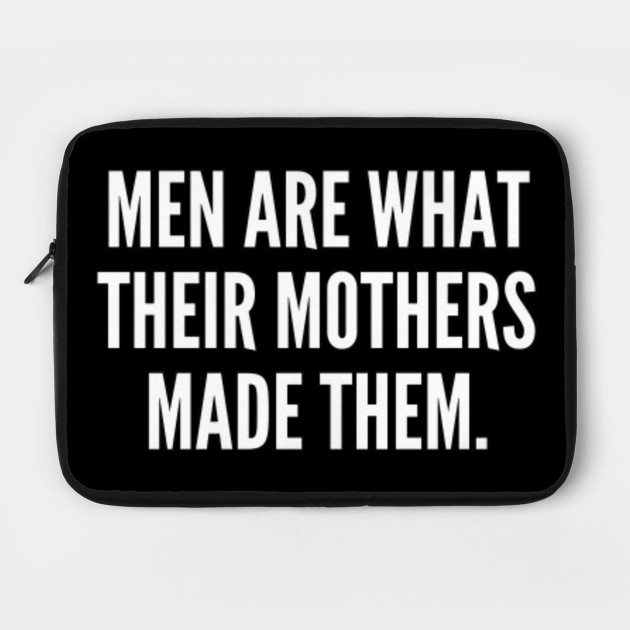 Men are what their mothers made them
