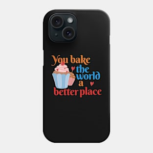 You bake the world a better place Phone Case