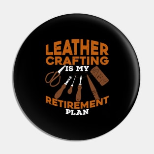 Leather Crafting Is My Retirement Plan Pin