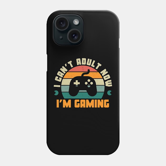 I Can'T Adult Now I'M Gaming Phone Case by DewaJassin