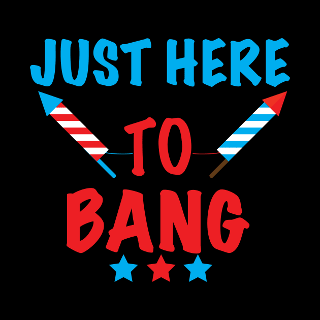 Just Here To Bang 4th of July by Ahmeddens