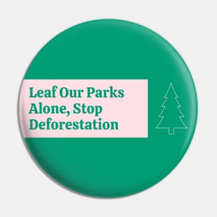 Leaf Our Parks Alone - Stop Deforestation Pin