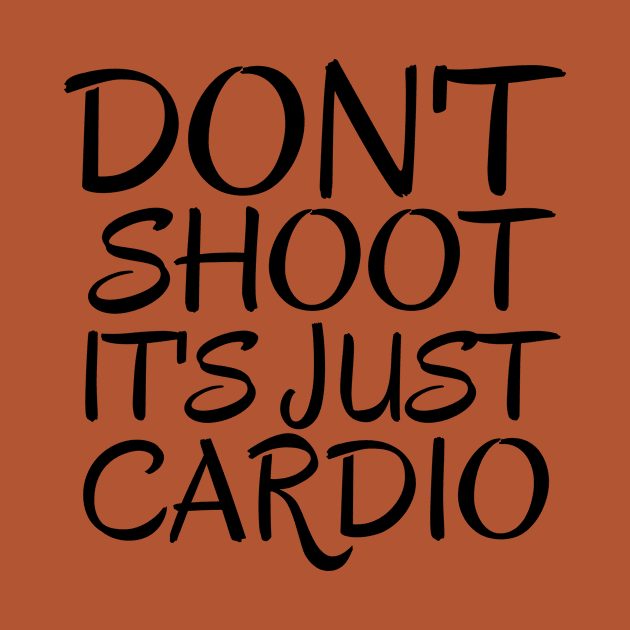 Don't Shoot It's Just Cardio Anti Police Brutality Against People of Color to Show Black Lives Matter Just as Much as Everyone Else's by François Belchior