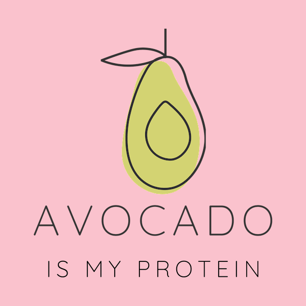 Avocado Is My Protein by RoadTripWin