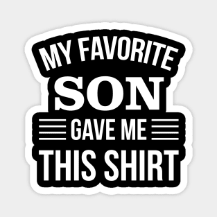 My Favorite Son Gave Me This T-Shirt - Daddy Gift - Funny Fathers Day Magnet