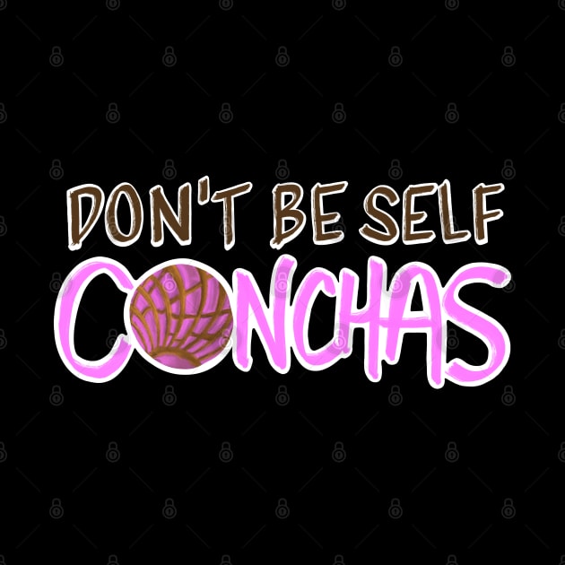 Don't Be Self Conchas - Pink Concha Pan Dulce Humor by That5280Lady