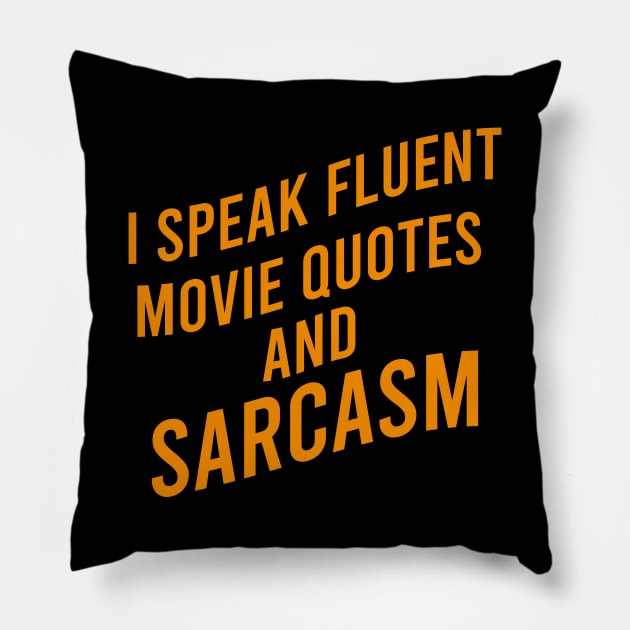 I speak fluent movie quotes and sarcasm Pillow by cypryanus