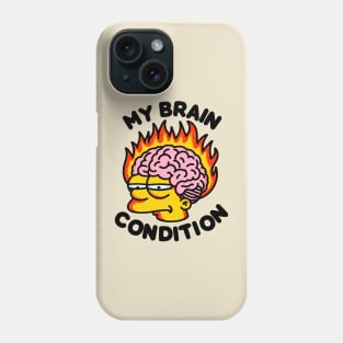 My Brain Condition Phone Case