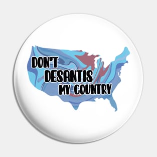 Don’t DeSantis My Country Pin