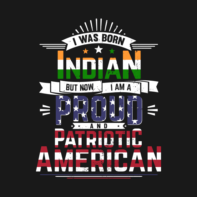 Born Indian, Now Proud and Patriotic American by emmjott