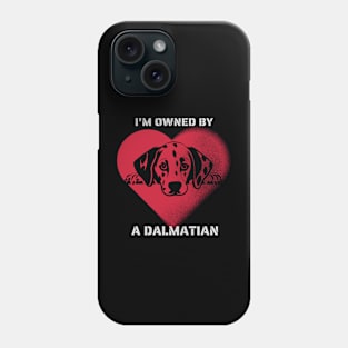 I am Owned by a Dalmatian  Gift for Dalmatian Dog Lovers Phone Case