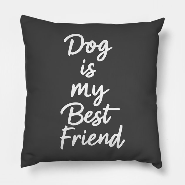 Dog is My Best Friend Pillow by Rahelrana