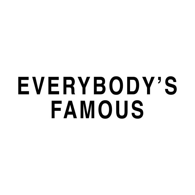 EVERYBODY'S FAMOUS by TheCosmicTradingPost