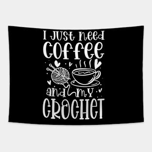 I Just Need Coffee and My Crochet Tapestry