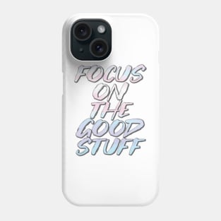 Focus on the good stuff Phone Case