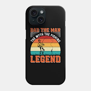 Dad The Man The Myth The Fishing Legend Phone Case