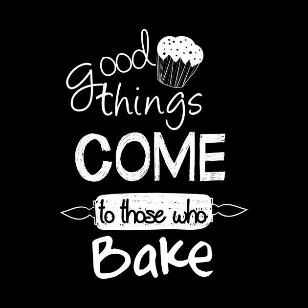 good things come to those who bake by ERRAMSHOP