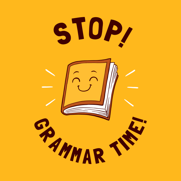 Stop! Grammar Time! by dumbshirts