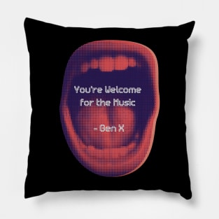 YOU’RE WELCOME FOR THE MUSIC GEN X Pillow