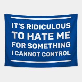 It's Ridiculous to Hate Me For Something I Cannot Control | Quotes | White | Royal Blue Tapestry