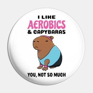 I Like Aerobics and Capybaras you not so much Pin