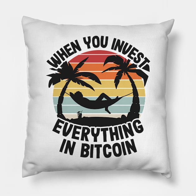 When You Invest Everything In Bitcoin Funny BTC Gift Pillow by Kuehni