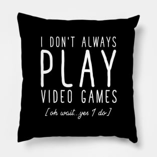 I don't always play video games oh wait yes I do Pillow