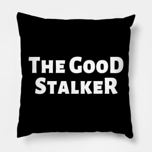 The Good Stalker Funny Pickup Lines Weird Typographic Romantic Innocent School Loving Emotional Missing Challenging Confident Slogan Competition Man’s & Woman’s Pillow