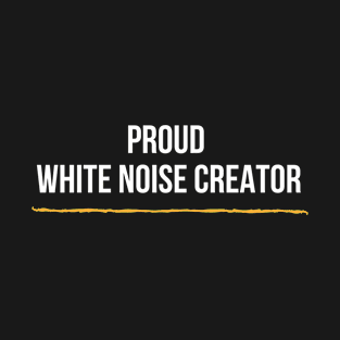 Proud White Noise Creator T-Shirt