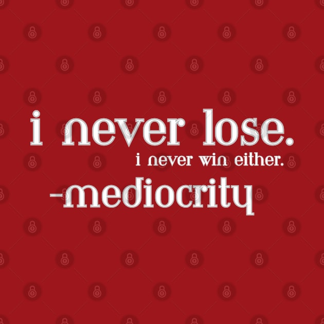 I Never Lose. I Never Win Either by Tea Time Shop