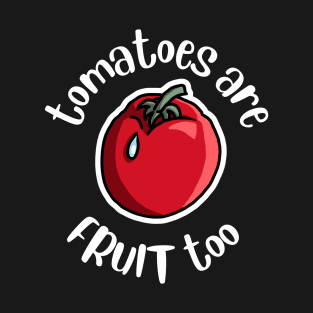 Tomatoes Are Fruit Too Funny Tomato Growing T-Shirt