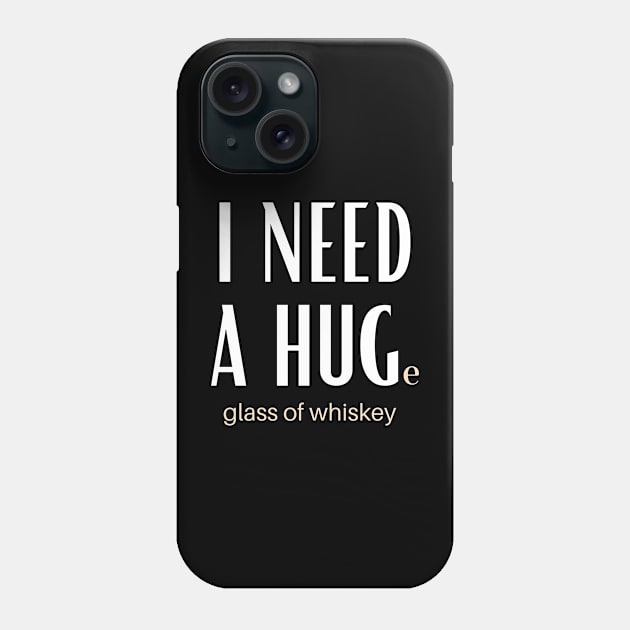 I Need A Huge Glass Of Whiskey Phone Case by GoodWills