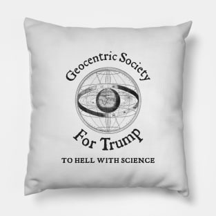 Geocentric Society For Trump - To Hell With Science Pillow