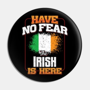 Irish Flag  Have No Fear The Irish Is Here - Gift for Irish From Ireland Pin