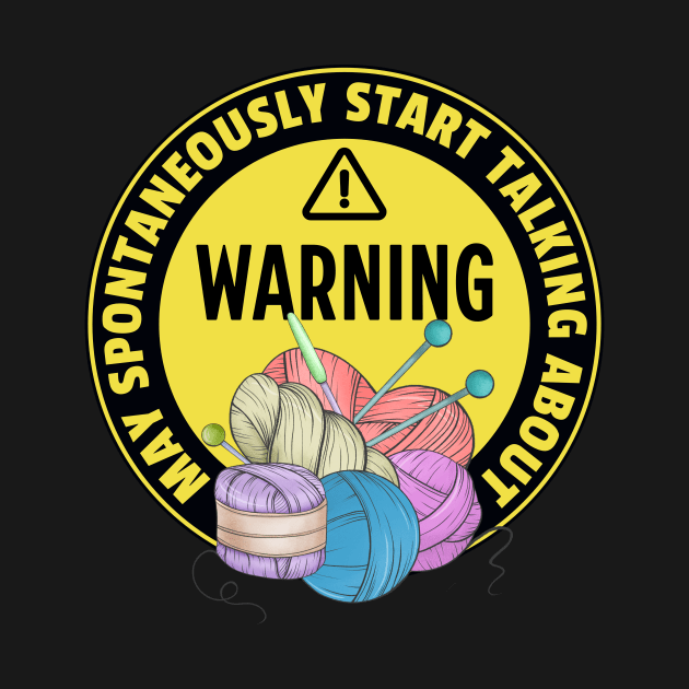 Warning May Spontaneously Start Talking About Yarn - Funny Crochet Addict by TeeTopiaNovelty