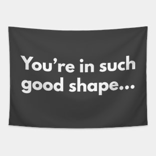 You're in such good shape Tapestry