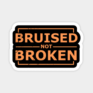 bruised not broken Magnet