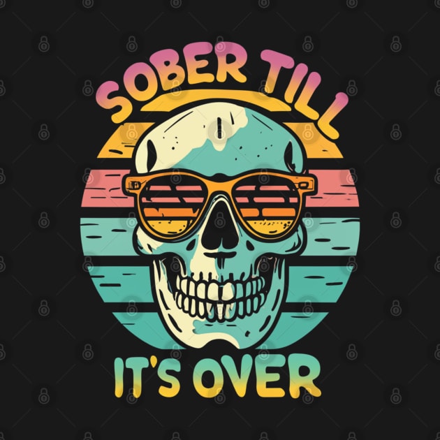 Sober Till It's Over Skull Retro Sunset by SOS@ddicted