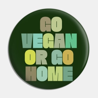 Go Vegan Or Go Home - Veganism Slogan Design Pin